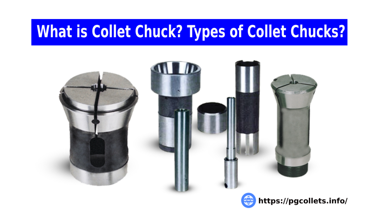 What is Collet Chuck? Types of Collet Chucks?