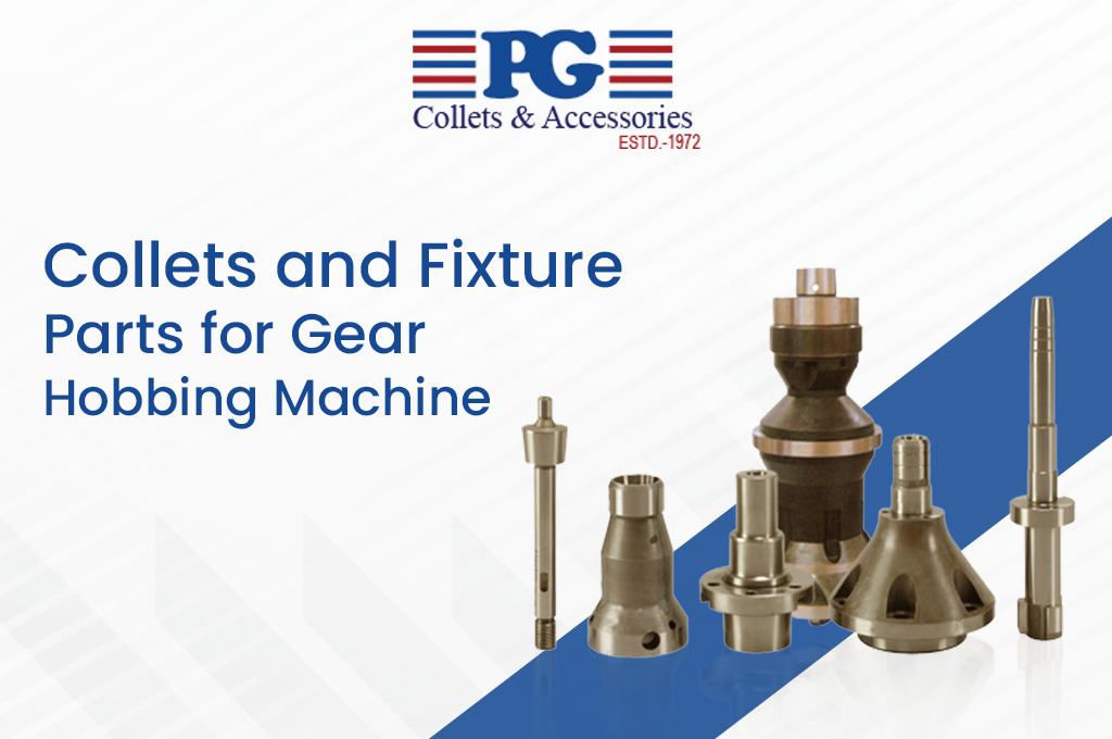 Collets and Fixture Parts For Gear Hobbing Machine