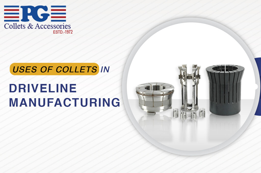 uses of collets in driveline manufacturing