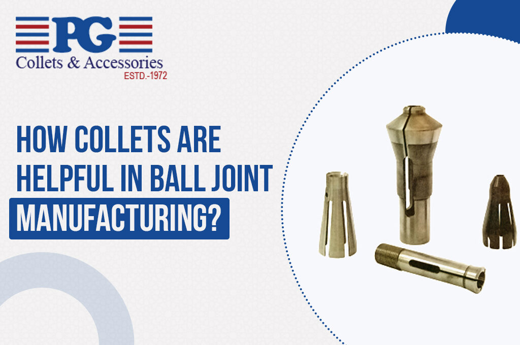 Collets for Ball Joint Manufacturing