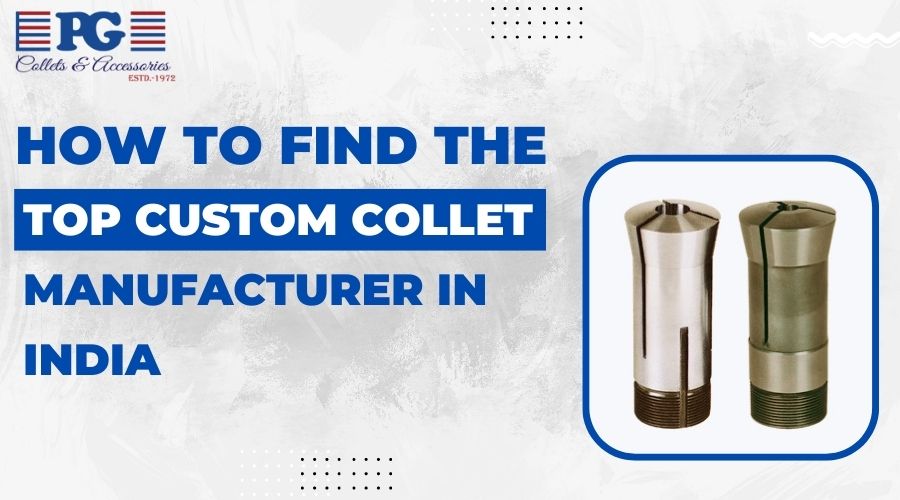 How To Find The Top Custom Collet Manufacturer in India