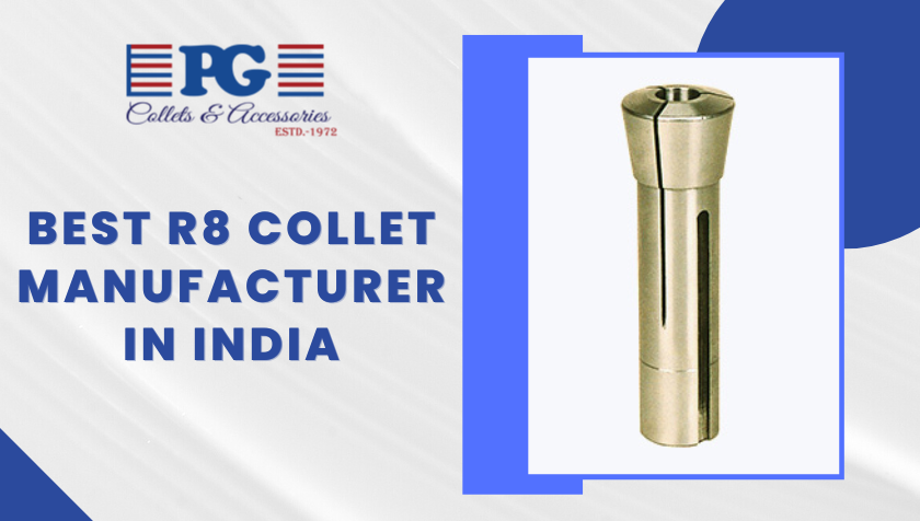 Best R8 Collet Manufacturer In India