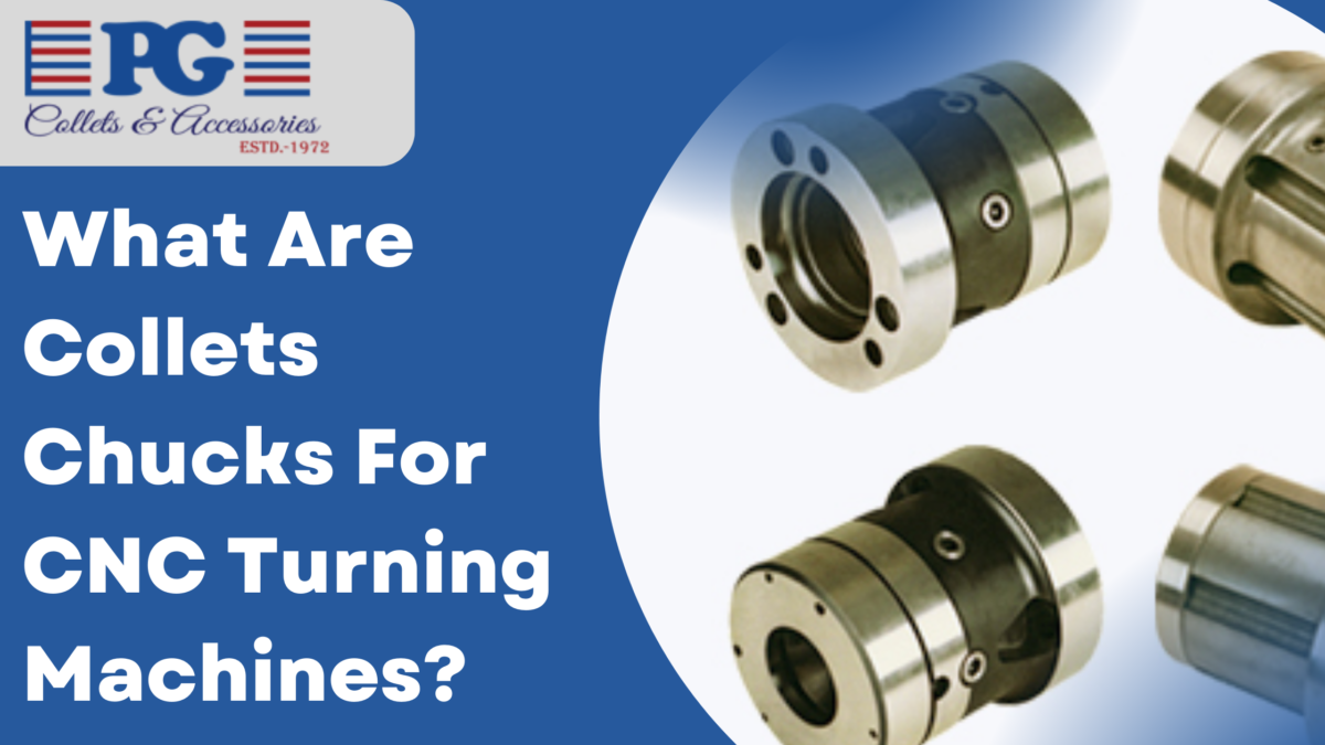 What Are Collet Chucks For CNC Turning Machines