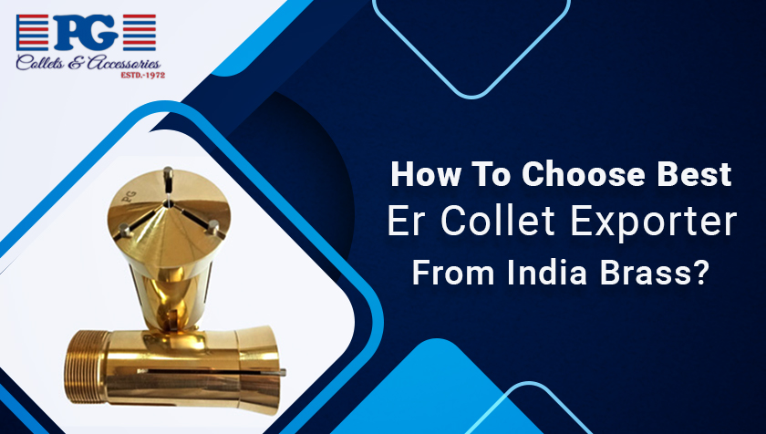 How To Choose Best Er Collet Exporter From India Brass?