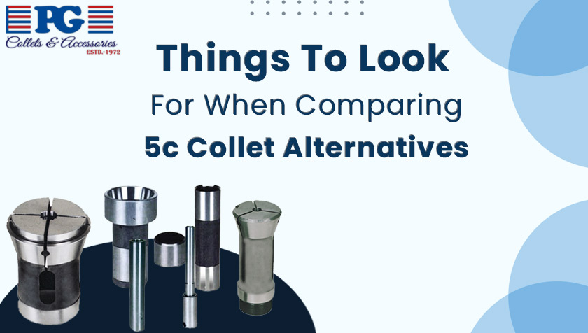 Things to Look for When Comparing 5c collet Alternatives