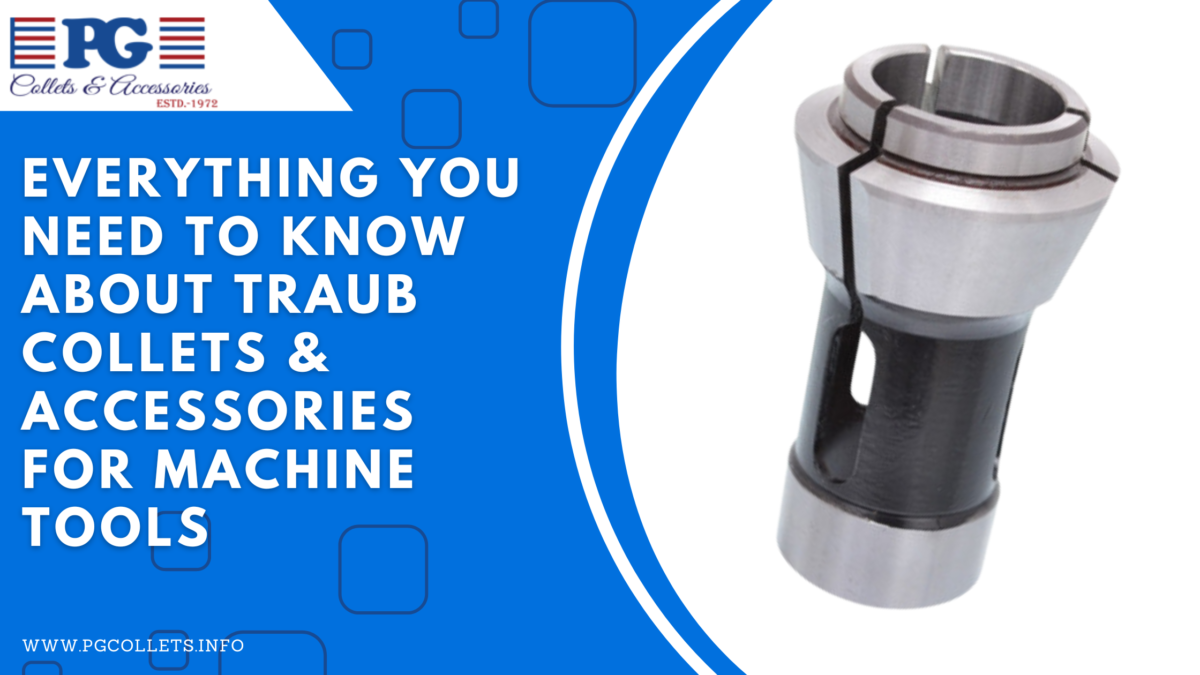 Everything You Need to Know About Traub Collets & Accessories for Machine Tools