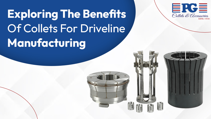 Exploring the Benefits of Collets for Driveline Manufacturing
