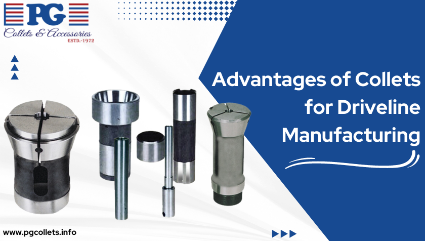 Advantages of Collet for Driveline Manufacturing