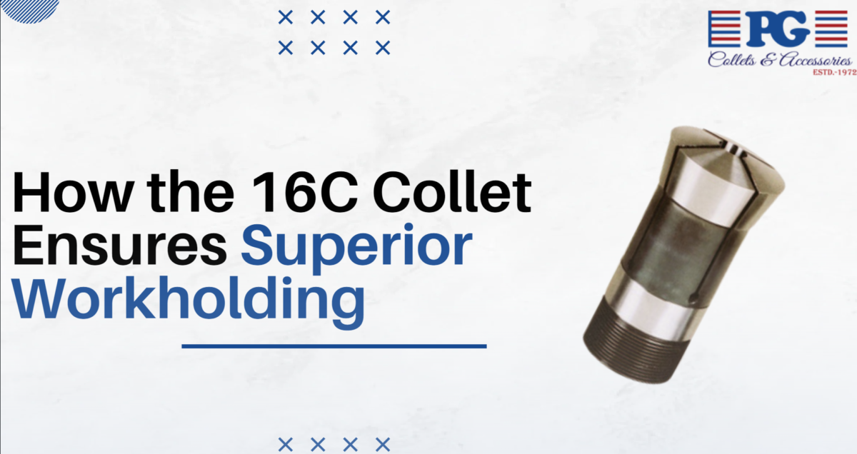 How the 16C Collet Ensures Superior Workholding
