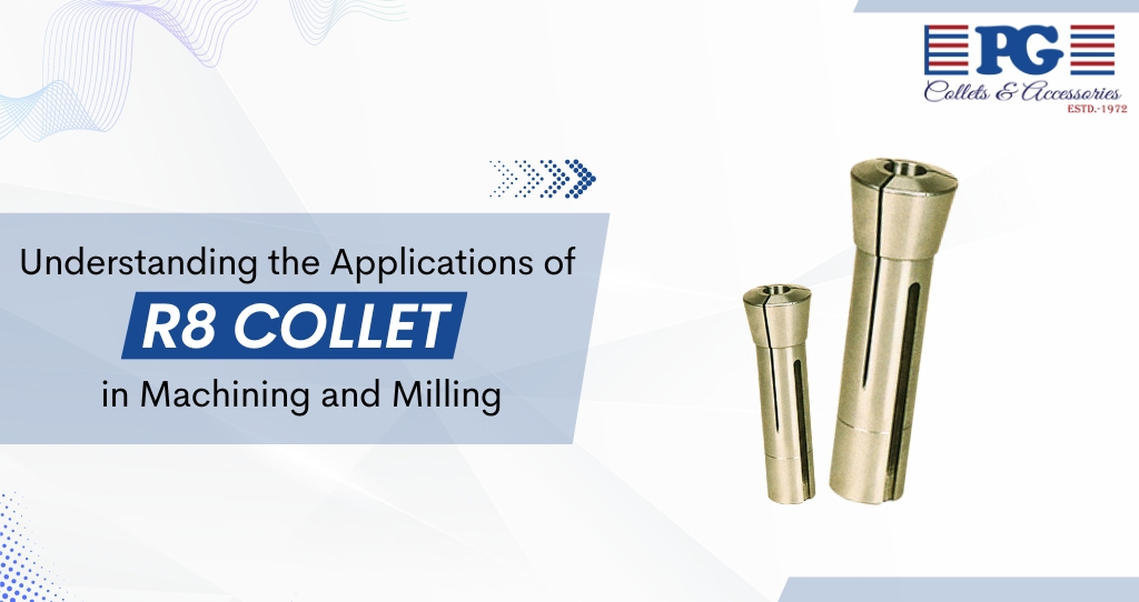 Understanding the Applications of R8 Collet in Machining and Milling