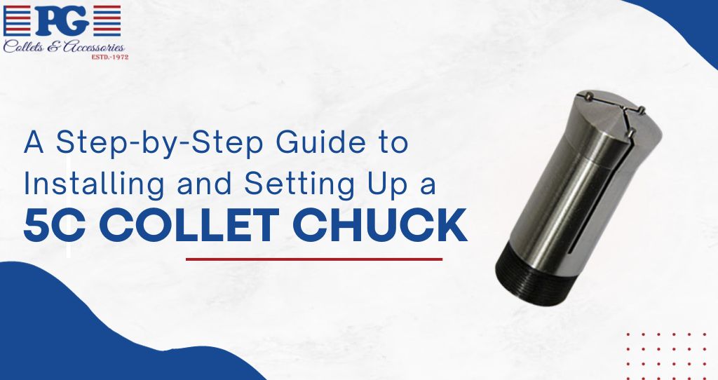 The Ultimate Guide to 5C Collet Chucks and Collets