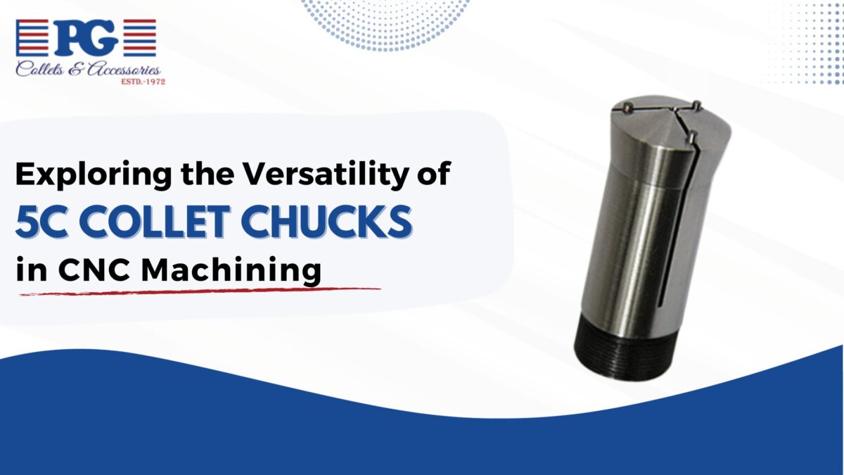 Exploring the Versatility of 5C Collet Chucks in CNC Machining