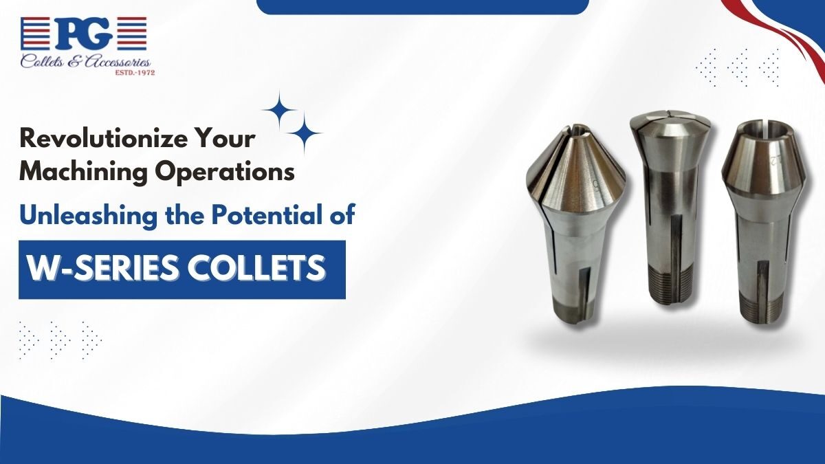 Revolutionize Your Machining Operations: Unleashing the Potential of W-Series Collets