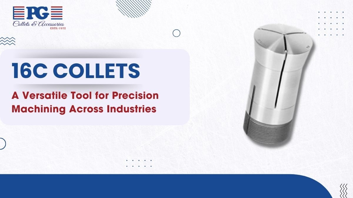 16C Collets: A Versatile Tool for Precision Machining Across Industries