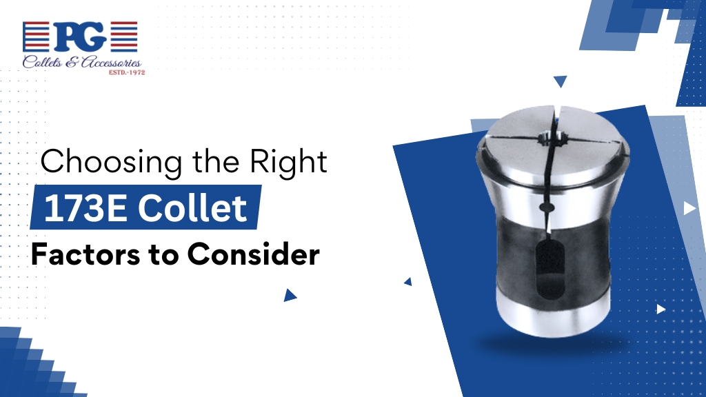 Choosing the Right 173E Collet: Factors to Consider