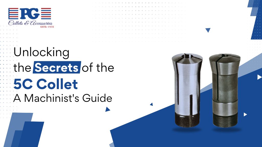 Unlocking the Secrets of the 5C Collet: A Machinist’s Guide