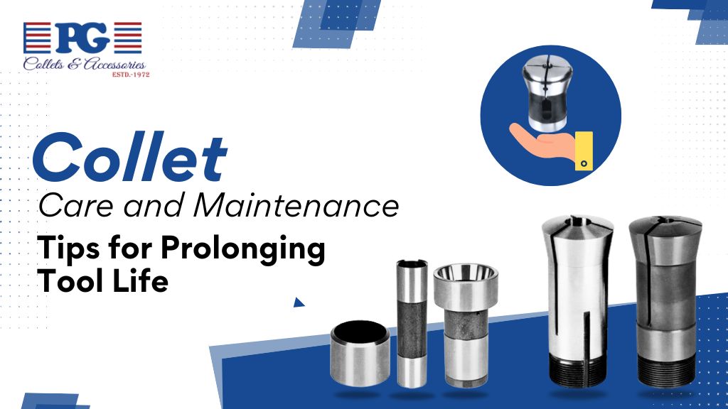 Collet Care and Maintenance: Tips for Prolonging Tool Life