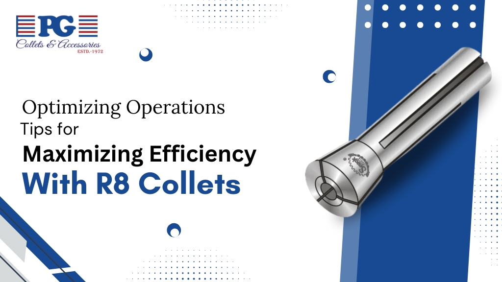 Optimizing Operations: Tips for Maximizing Efficiency with R8 Collets