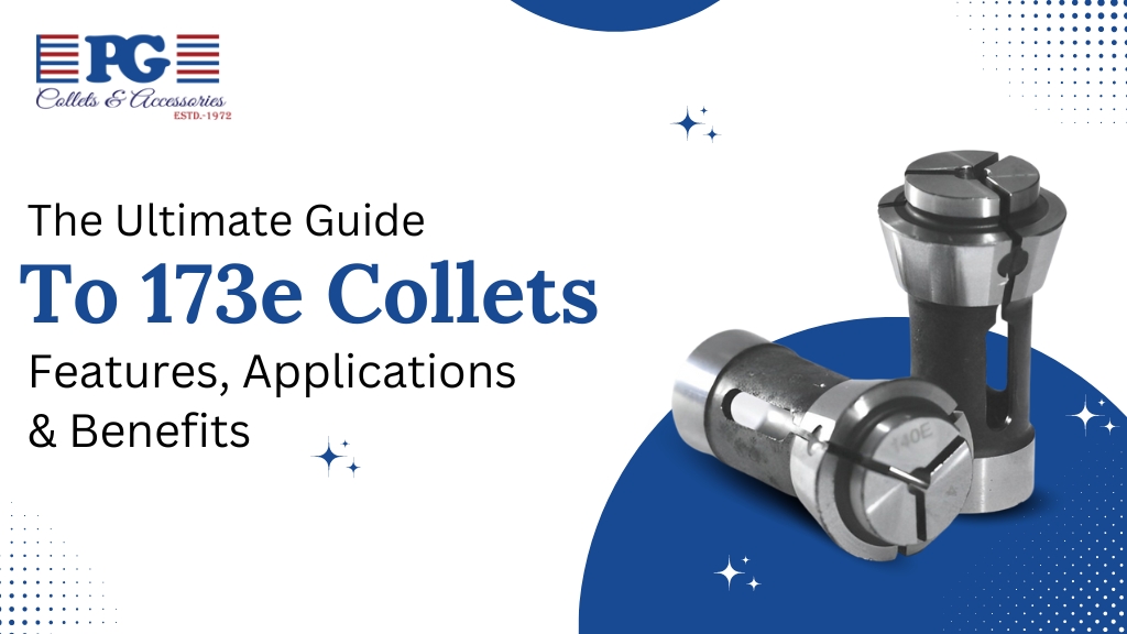 The Ultimate Guide to 173E Collets: Features, Applications, and Benefits