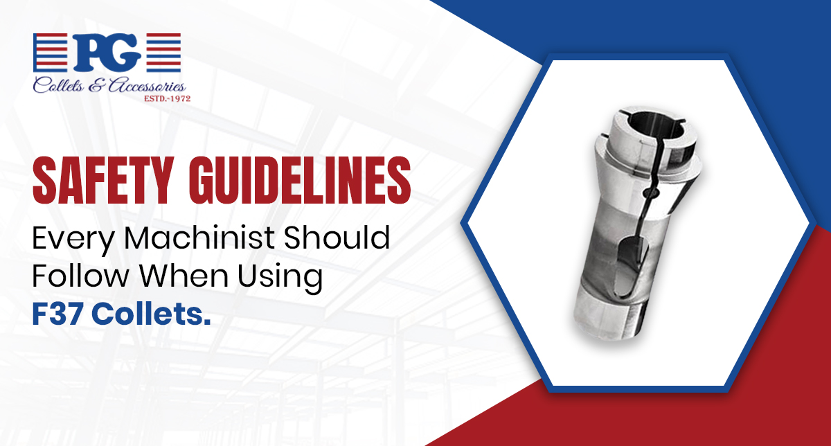 Safety Guidelines Every Machinist Should Follow When Using F37 Collets