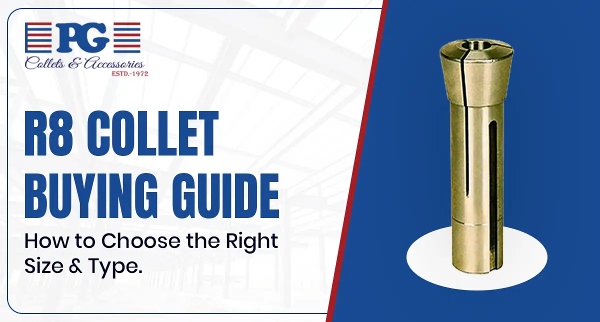 R8 Collet Buying Guide: How to Choose the Right Size & Type