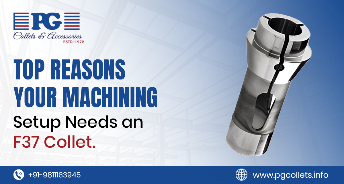 Top Reasons Your Machining Setup Needs an F37 Collet