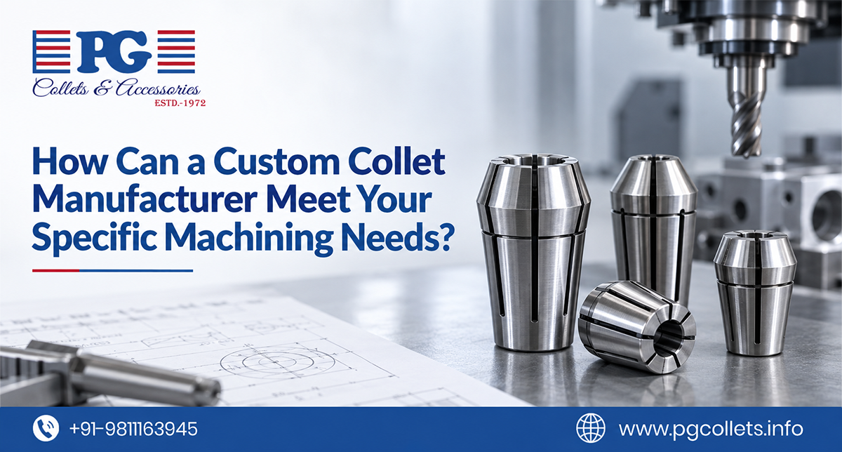 How Can a Custom Collet Manufacturer Meet Your Specific Machining Needs?